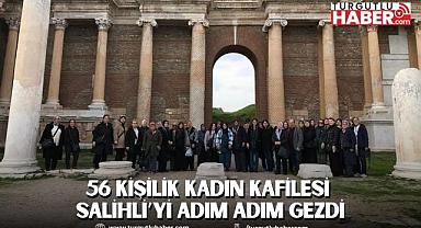 56 Kişilik Kadın Kafilesi Salihli’yi Adım Adım Gezdi