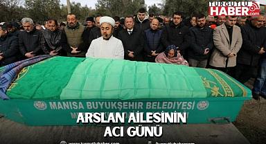 ARSLAN AİLESİNİN ACI GÜNÜ
