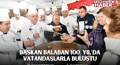 BAŞKAN BALABAN 100. YIL’DA VATANDAŞLARLA BULUŞTU