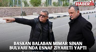 BAŞKAN BALABAN MİMAR SİNAN BULVARI’NDA ESNAF ZİYARETİ YAPTI