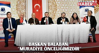 BAŞKAN BALABAN; “MURADİYE ÖNCELİĞİMİZDİR”