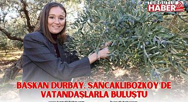 BAŞKAN DURBAY, SANCAKLIBOZKÖY’DE VATANDAŞLARLA BULUŞTU