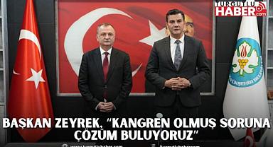 Başkan Zeyrek, “Kangren Olmuş Soruna Çözüm Buluyoruz”