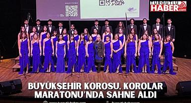 Büyükşehir Korosu, Korolar Maratonu’nda Sahne Aldı