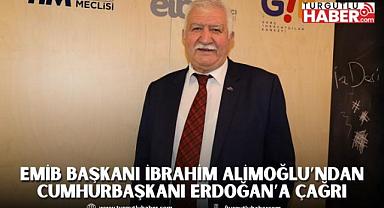 EMİB Başkanı İbrahim Alimoğlu’ndan Cumhurbaşkanı Erdoğan’a Çağrı