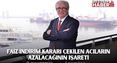 Faiz indirim kararı çekilen acıların azalacağının işareti