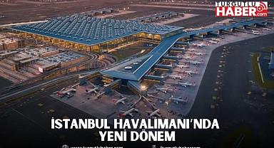 İSTANBUL HAVALİMANI’NDA YENİ DÖNEM