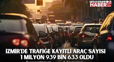 İzmir'de trafiğe kayıtlı araç sayısı Kasım ayı sonu itibarıyla 1 milyon 939 bin 633 oldu
