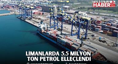 LİMANLARDA 5,5 MİLYON TON PETROL ELLEÇLENDİ