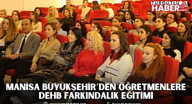 Manisa Büyükşehir’den Öğretmenlere DEHB Farkındalık Eğitimi