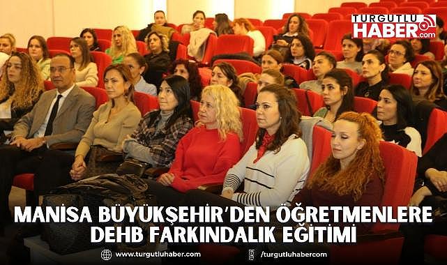 Manisa Büyükşehir’den Öğretmenlere DEHB Farkındalık Eğitimi