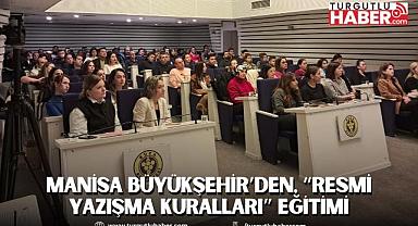 Manisa Büyükşehir’den, “Resmi Yazışma Kuralları” Eğitimi