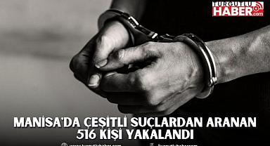 Manisa'da Çeşitli Suçlardan Aranan 516 Kişi Yakalandı