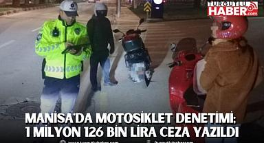 Manisa'da Motosiklet Denetimi; 1 Milyon 126 Bin Lira Ceza Yazıldı