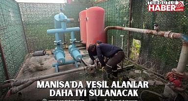 Manisa'da Yeşil Alanlar Daha İyi Sulanacak