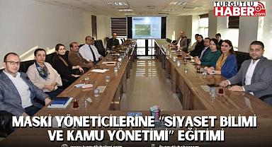 MASKİ Yöneticilerine “Siyaset Bilimi ve Kamu Yönetimi” Eğitimi