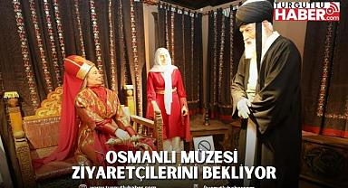 OSMANLI MÜZESİ ZİYARETÇİLERİNİ BEKLİYOR