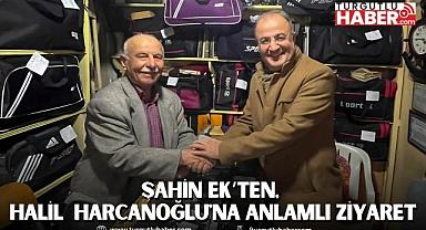 Şahin Ek’ten, Halil Harcanoğlu'na Anlamlı Ziyaret