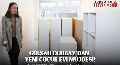 ŞEHZADELER BELEDİYE BAŞKANI GÜLŞAH DURBAY’DAN YENİ ÇOCUK EVİ MÜJDESİ!