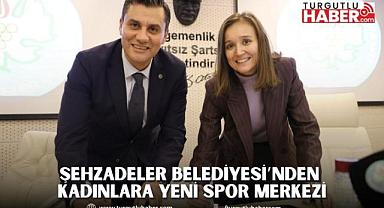 ŞEHZADELER BELEDİYESİ’NDEN KADINLARA YENİ SPOR MERKEZİ