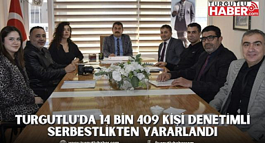 Turgutlu'da 14 Bin 409 kişi denetimli serbestlikten yararlandı