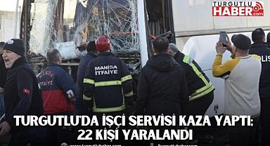 Turgutlu'da işçi servisi kaza yaptı; 22 kişi yaralandı