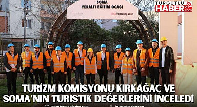 Turizm Komisyonu Kırkağaç ve Soma'nın Turistik Değerlerini İnceledi