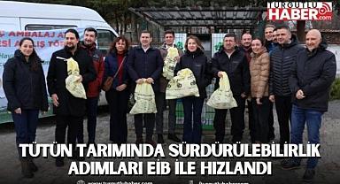 Tütün Tarımında Sürdürülebilirlik Adımları EİB ile hızlandı