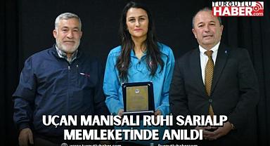 UÇAN MANİSALI RUHİ SARIALP MEMLEKETİNDE ANILDI