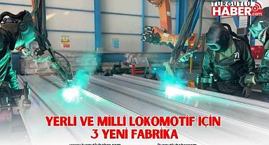 YERLİ VE MİLLİ LOKOMOTİF İÇİN 3 YENİ FABRİKA