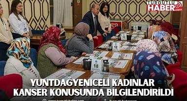 YUNTDAĞYENİCELİ KADINLAR KANSER KONUSUNDA BİLGİLENDİRİLDİ