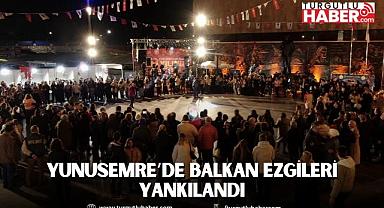 YUNUSEMRE’DE BALKAN EZGİLERİ YANKILANDI