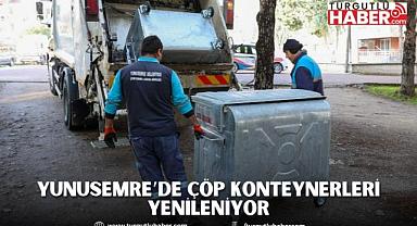YUNUSEMRE’DE ÇÖP KONTEYNERLERİ YENİLENİYOR
