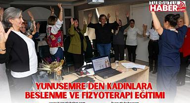 YUNUSEMRE’DEN KADINLARA BESLENME VE FİZYOTERAPİ EĞİTİMİ