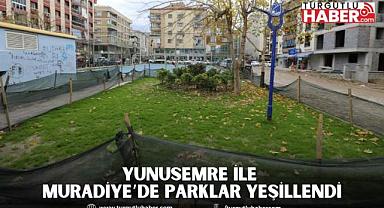 YUNUSEMRE İLE MURADİYE’DE PARKLAR YEŞİLLENDİ