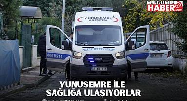 YUNUSEMRE İLE SAĞLIĞA ULAŞIYORLAR