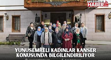 YUNUSEMRELİ KADINLAR KANSER KONUSUNDA BİLGİLENDİRİLİYOR