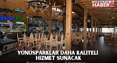 YUNUSPARKLAR DAHA KALİTELİ HİZMET SUNACAK