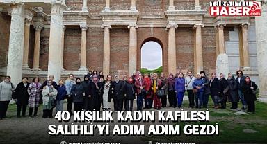40 Kişilik Kadın Kafilesi Salihli’yi Adım Adım Gezdi