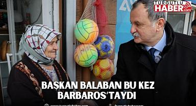 BAŞKAN BALABAN BU KEZ BARBAROS’TAYDI 
