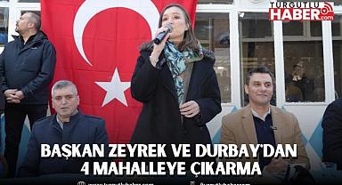 BAŞKAN ZEYREK VE DURBAY'DAN 4 MAHALLEYE ÇIKARMA
