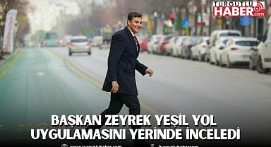 Başkan Zeyrek yeşil yol uygulamasını yerinde inceledi