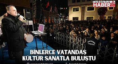 BİNLERCE VATANDAŞ KÜLTÜR SANATLA BULUŞTU