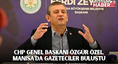 CHP Genel Başkanı Özgür Özel, Manisa'da Gazeteciler Buluştu