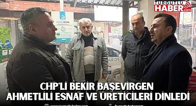 CHP'li Bekir Başevirgen Ahmetlili Esnaf ve Üreticileri Dinledi