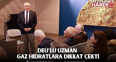 DEÜ’LÜ UZMAN GAZ HİDRATLARA DİKKAT ÇEKTİ
