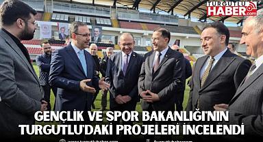 Gençlik ve Spor Bakanlığı'nın Turgutlu'daki projeleri incelendi