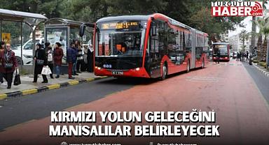 Kırmızı Yolun Geleceğini Manisalılar Belirleyecek