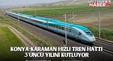 KONYA-KARAMAN HIZLI TREN HATTI 3’ÜNCÜ YILINI KUTLUYOR