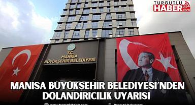 Manisa Büyükşehir Belediyesi’nden Dolandırıcılık Uyarısı 